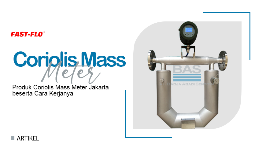 Produk Coriolis Mass Meter Jakarta beserta Cara Kerjanya